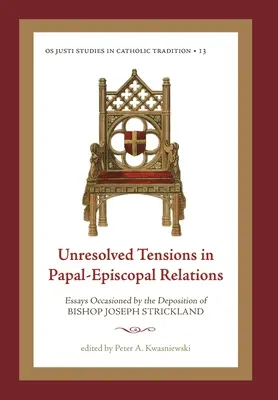 Tensiuni nerezolvate în relațiile papal-episcopale: Eseuri ocazionate de depunerea episcopului Joseph Strickland - Unresolved Tensions in Papal-Episcopal Relations: Essays Occasioned by the Deposition of Bishop Joseph Strickland