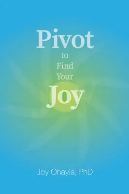 Pivot pentru a-ți găsi bucuria - Pivot to Find Your Joy