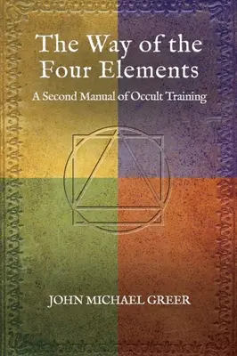 Calea celor patru elemente: Un al doilea manual de instruire ocultă - The Way of the Four Elements: A Second Manual of Occult Training