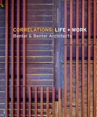 Corelații: Viață + muncă: Bentel & Bentel Architects - Correlations: Life + Work: Bentel & Bentel Architects