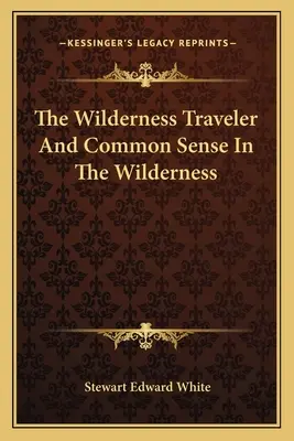The Wilderness Traveler and Common Sense In The Wilderness (Călătorul în sălbăticie și bunul simț în sălbăticie) - The Wilderness Traveler And Common Sense In The Wilderness