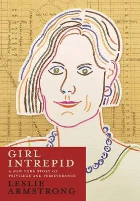 Girl Intrepid: O poveste newyorkeză despre privilegii și perseverență - Girl Intrepid: A New York Story of Privilege and Perseverance