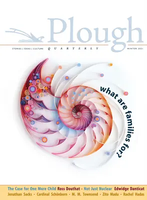 Plough Quarterly nr. 26 - Pentru ce sunt familiile? - Plough Quarterly No. 26 - What Are Families For?