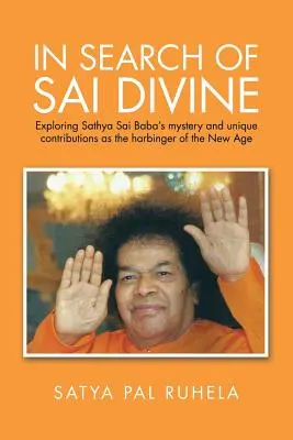 În căutarea lui Sai Divine: Explorarea misterului și a contribuțiilor unice ale lui Sathya Sai Baba ca vestitor al Noii Ere - In Search of Sai Divine: Exploring Sathya Sai Baba's mystery and unique contributions as the harbinger of the New Age