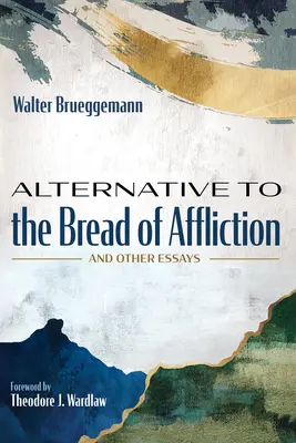 Alternativă la pâinea suferinței: And Other Essays (Și alte eseuri) - Alternative to the Bread of Affliction: And Other Essays