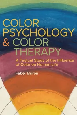 Psihologia culorilor și terapia culorilor: Un studiu faptic al influenței culorilor asupra vieții umane - Color Psychology and Color Therapy: A Factual Study of the Influence of Color on Human Life
