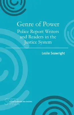 Genre of Power: Scriitori și cititori de rapoarte de poliție în sistemul de justiție - Genre of Power: Police Report Writers and Readers in the Justice System