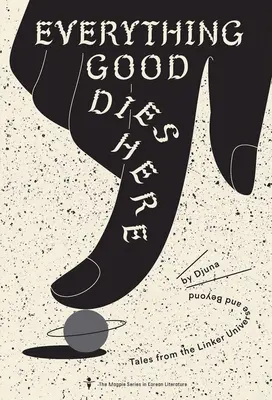 Tot ce e bun moare aici: Povești din universul Linker și dincolo de el - Everything Good Dies Here: Tales from the Linker Universe and Beyond