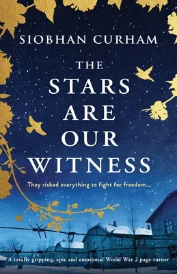 Stelele sunt martorul nostru: Un roman epic, emoționant și captivant despre cel de-al Doilea Război Mondial - The Stars Are Our Witness: A totally gripping, epic and emotional World War 2 page-turner