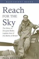 Reach for the Sky: The Story of Douglas Bader, Legless Ace of the Battle of Britian