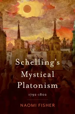 Platonismul mistic al lui Schelling: 1792-1802 - Schelling's Mystical Platonism: 1792-1802