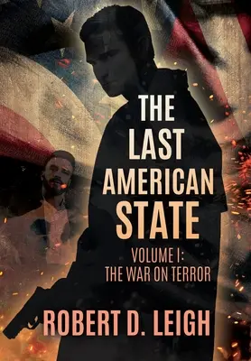 Ultimul stat american: Volumul I: Războiul împotriva terorii - The Last American State: Volume I: The War on Terror