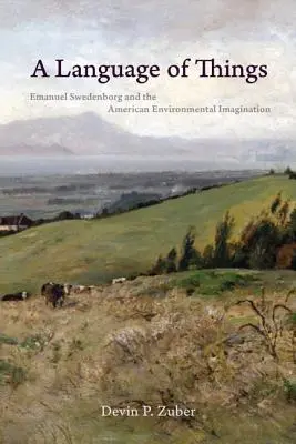 Un limbaj al lucrurilor: Emanuel Swedenborg și imaginația ecologică americană - A Language of Things: Emanuel Swedenborg and the American Environmental Imagination
