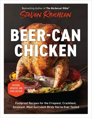 Beer-Can Chicken: Rețete infailibile pentru cele mai crocante, mai crocante, mai afumate și mai suculente păsări pe care le-ați gustat vreodată - Beer-Can Chicken: Foolproof Recipes for the Crispiest, Crackliest, Smokiest, Most Succulent Birds You've Ever Tasted