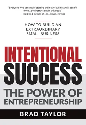 Succesul intenționat: Puterea antreprenoriatului - Cum să construiești o mică afacere extraordinară - Intentional Success: The Power of Entrepreneurship-How to Build an Extraordinary Small Business