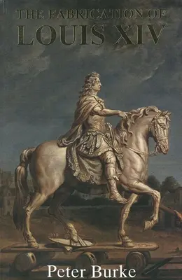 Fabricarea lui Ludovic al XIV-lea - The Fabrication of Louis XIV