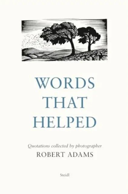 Cuvinte care au ajutat: Citations Collected by the Photographer Robert Adams - Words That Helped: Quotations Collected by the Photographer Robert Adams