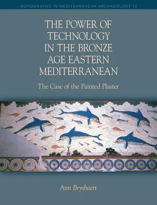 Puterea tehnologiei în Mediterana de Est în epoca bronzului - The Power of Technology in the Bronze Age Eastern Mediterranean