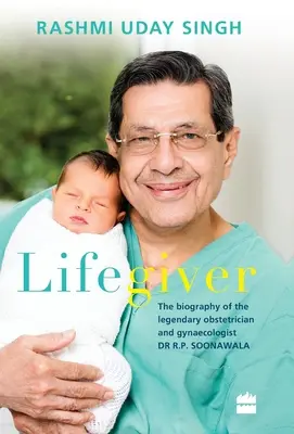 Lifegiver: Biografia legendarului obstetrician și ginecolog Dr. R.P. Soonawala - Lifegiver: The Biography of the Legendary Obstetrician and Gynaecologist Dr R.P. Soonawala