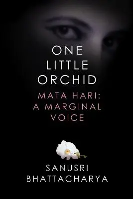 O mică orhidee: Mata Hari: O voce marginală - One Little Orchid: Mata Hari: A Marginal Voice