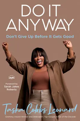 Do It Anyway: Nu renunța înainte să fie bine - Do It Anyway: Don't Give Up Before It Gets Good