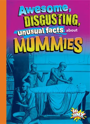 Fapte impresionante, dezgustătoare și neobișnuite despre mumii - Awesome, Disgusting, Unusual Facts about Mummies