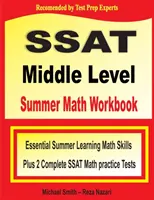 SSAT Middle Level Summer Math Workbook: Competențe matematice esențiale pentru învățarea de vară plus două teste complete SSAT Middle Level Math Practice Tests - SSAT Middle Level Summer Math Workbook: Essential Summer Learning Math Skills plus Two Complete SSAT Middle Level Math Practice Tests