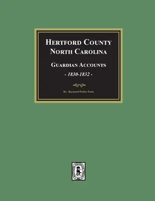 Județul Hertford, Carolina de Nord Conturi ale tutorilor, 1830-1832 - Hertford County, North Carolina Guardian Accounts, 1830-1832