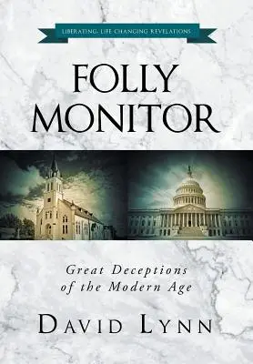 Monitorul nebuniei: Marile înșelătorii ale epocii moderne - Folly Monitor: Great Deceptions of the Modern Age
