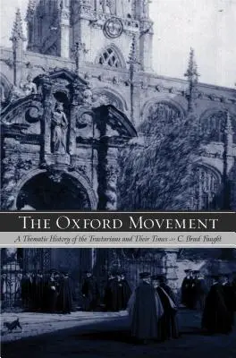 Mișcarea Oxford: O istorie tematică a tractarianilor și a epocii lor - The Oxford Movement: A Thematic History of the Tractarians and Their Times