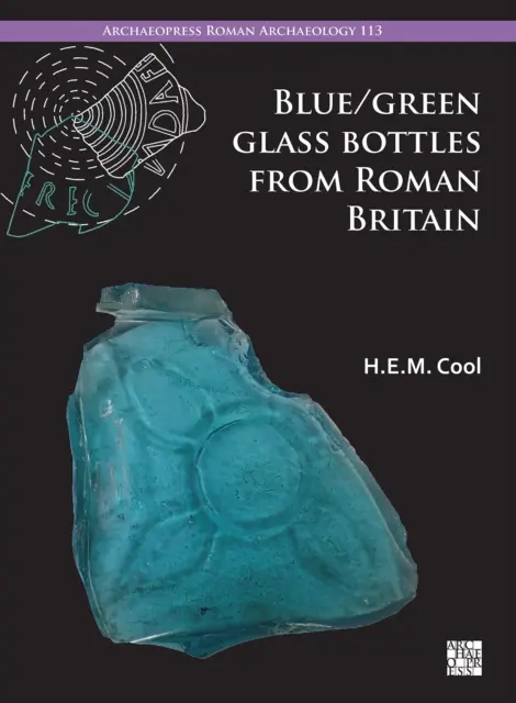 Sticle de sticlă albastru/verde din Britania romană: Forme pătrate și alte forme prismatice - Blue/Green Glass Bottles from Roman Britain: Square and Other Prismatic Forms