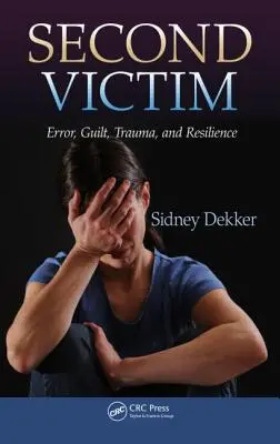 A doua victimă: Eroare, vinovăție, traumă și reziliență - Second Victim: Error, Guilt, Trauma, and Resilience