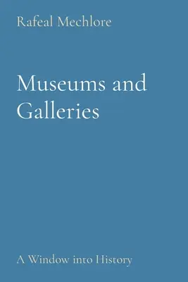 Muzee și galerii: O fereastră în istorie - Museums and Galleries: A Window into History