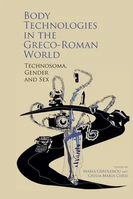 Tehnologiile corpului în lumea greco-romană: Technosma, gen și sex - Body Technologies in the Greco-Roman World: Technosma, Gender and Sex