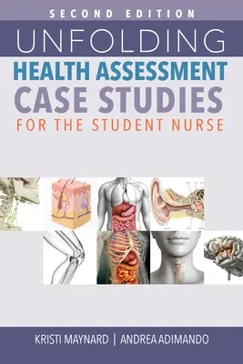 Unfolding Health Assessment Case Studies for the Student Nurse, ediția a doua - Unfolding Health Assessment Case Studies for the Student Nurse, Second Edition