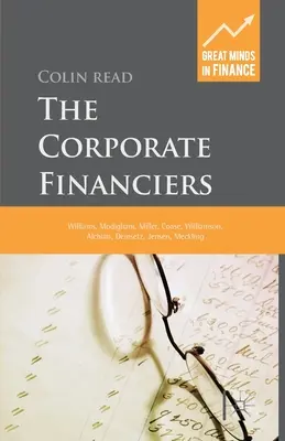 Finanțatorii corporativi: Williams, Modigliani, Miller, Coase, Williamson, Alchian, Demsetz, Jensen, Meckling - The Corporate Financiers: Williams, Modigliani, Miller, Coase, Williamson, Alchian, Demsetz, Jensen, Meckling