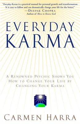 Everyday Karma: Un psiholog și un renumit intuitiv metafizic vă arată cum să vă schimbați viața prin schimbarea karmei - Everyday Karma: A Psychologist and Renowned Metaphysical Intuitive Shows You How to Change Your Life by Changing Your Karma