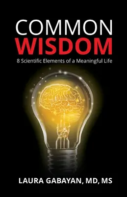 Înțelepciunea comună: 8 elemente științifice ale unei vieți pline de sens - Common Wisdom: 8 Scientific Elements of a Meaningful Life