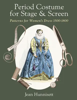 Costume de epocă pentru scenă și ecran: Patterns for Women's Dress 1500-1800 (Modele de îmbrăcăminte feminină 1500-1800) - Period Costume for Stage & Screen: Patterns for Women's Dress 1500-1800