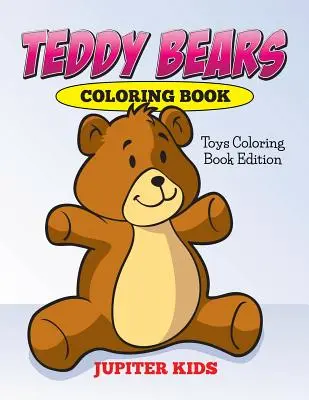 Cartea de colorat Teddy Bears: Toys Coloring Book Edition - Teddy Bears Coloring Book: Toys Coloring Book Edition