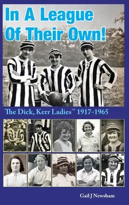 Într-o ligă a lor proprie: Doamnele Dick, Kerr (TM) 1917-1965 - In a League of Their Own: The Dick, Kerr Ladies (TM) 1917-1965