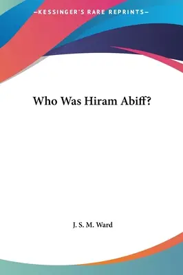 Cine a fost Hiram Abiff? - Who Was Hiram Abiff?