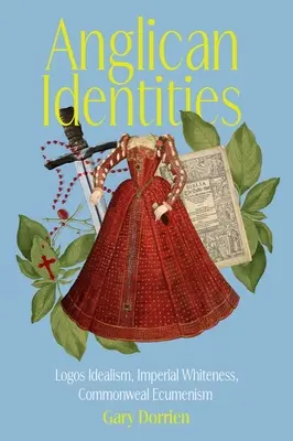 Identități anglicane: Idealismul Logos, albul imperial, ecumenismul Commonweal - Anglican Identities: Logos Idealism, Imperial Whiteness, Commonweal Ecumenism