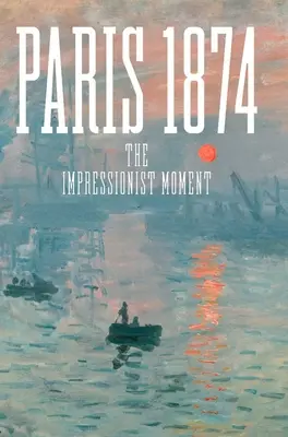 Paris 1874: Momentul impresionist - Paris 1874: The Impressionist Moment