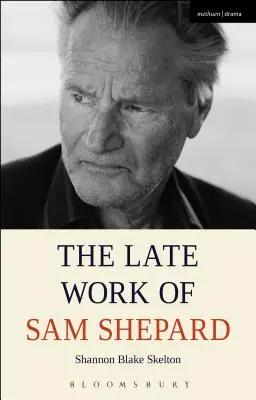 Opera târzie a lui Sam Shepard - The Late Work of Sam Shepard