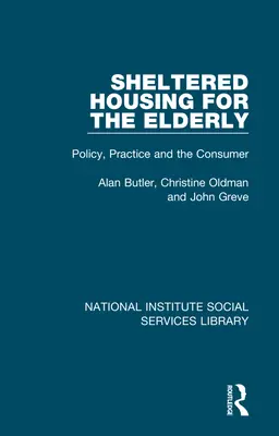 Locuințe protejate pentru vârstnici: Politici, practici și consumatori - Sheltered Housing for the Elderly: Policy, Practice and the Consumer