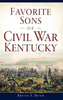 Fiii favoriți ai Kentucky-ului războiului civil - Favorite Sons of Civil War Kentucky