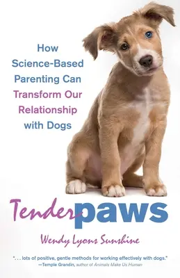 Tender Paws: Cum parentingul bazat pe știință poate transforma relația noastră cu câinii - Tender Paws: How Science-Based Parenting Can Transform Our Relationship with Dogs