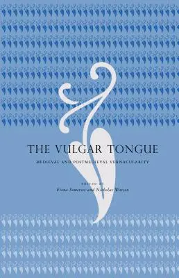 The Vulgar Tongue: Vernacularitatea medievală și postmedievală - The Vulgar Tongue: Medieval and Postmedieval Vernacularity