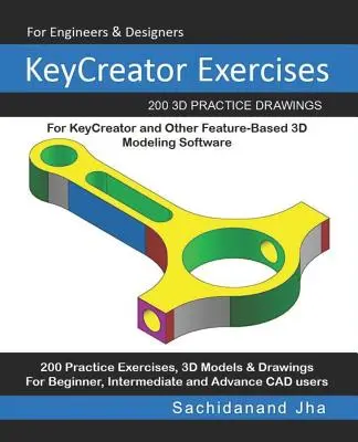 KeyCreator Exercises: 200 3D Practice Drawings For KeyCreator and Other Feature-Based 3D Modeling Software